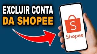 COMO EXCLUIR CONTA DA SHOPEE