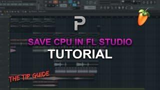 HOW TO: SAVE CPU IN FL STUDIO! [The Tip Guide #4] - FL Studio tutorial