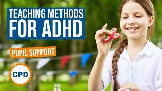 Teaching Methods to Support Pupils with ADHD - Understanding ADHD - Part 2