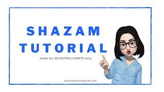 SHAZAM TUTORIAL | made for SEVENTEEN CARATS only