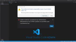 VS code as an administrator (Window terminated unexpectedly & No permissions File System Error )