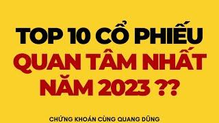 TOP 10 CỔ PHIẾU QUAN TÂM NHẤT 2023 ?? | ĐẦU TƯ CHỨNG KHOÁN