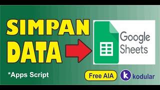 Cara Mudah SIMPAN DATA ke Google Spreadsheet + Apps Script | KODULAR