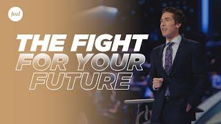 The Fight For Your Future | Joel Osteen