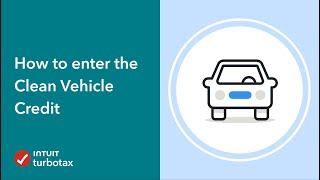 How to enter the Clean Vehicle Credit - TurboTax Community - Tax Expert Tutorial