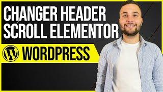 Changer le header de son site WordPress au scroll (Elementor)