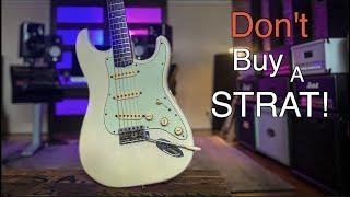 5 Reasons To NOT Buy A Strat!
