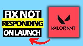 How To Fix Valorant Not Responding On Launch