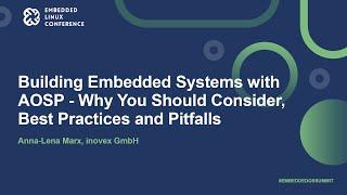 Building Embedded Systems with AOSP - Why You Should Consider, Best Practices and...- Anna-Lena Marx