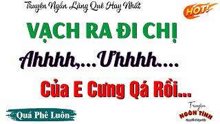 Truyện Hay Ở Xóm Nghèo Miền Bắc - MỘT ĐÊM RỆU RÃ CÙNG BÀ CHỊ GOÁ CHỒNG - Truyện Ngắn Hay Nhất