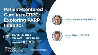 Patient-Centered Care in mCRPC: Exploring PARP Inhibitor