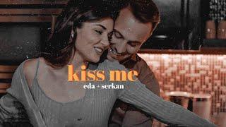 kiss me like you wanna be loved || eda + serkan