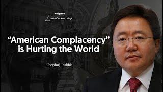 “American Complacency” Is Hurting the World - Elbegdorj Tsakhia | Endgame #184 (Luminaries)