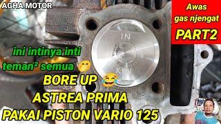 bore up astrea prima pakai piston vario 125 Awas gas njengat part2