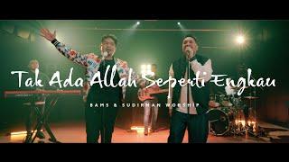 TAK ADA ALLAH SEPERTI ENGKAU FT. BAMS - SUDIRMAN WORSHIP (OFFICIAL VIDEO)