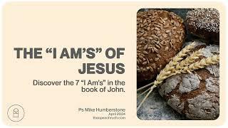 The 7 "I AM's" of Jesus (In John)  | Ps Mike Humberstone | April 2024