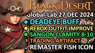 DEADEYE BUFF, CLAMITY 8-10, REBOX OUTFIT, TRADING ARTIFACT (BDO Global Lab Update, 27 DEC 2024)