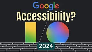 Accessibility Highlights from Google IO 2024 Recap