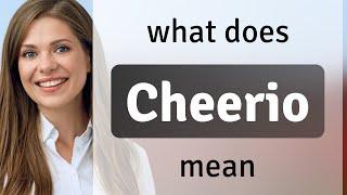 Cheerio | what is CHEERIO meaning