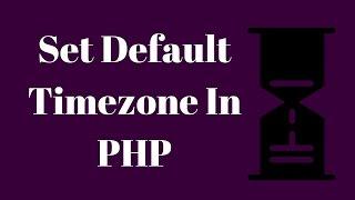 Set Timezone In PHP By Editing php ini File