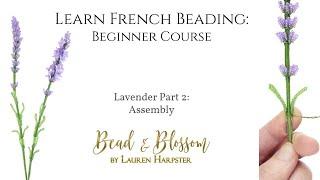 French Beaded Lavender - Part 2: Assembly | Learn French Beading: Beginner Course