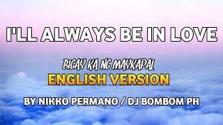 I'LL ALWAYS BE IN LOVE | BIGAY KA NG MAYKAPAL ENGLISH VERSION | NIKKO PERMANO/DJ BOMBOM PH