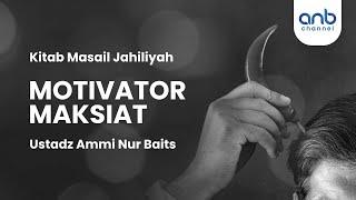 Motivator Maksiat | Ustadz Ammi Nur Baits