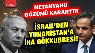 Türkiye tetikte! İsrail Yunanistan'a İHA gökkubbesi veriyor!