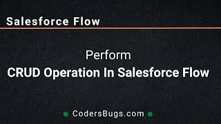 CRUD Operation In Salesforce Flow | SF Flow | Codersbugs.com