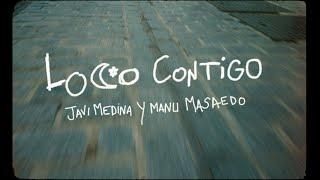 JAVI MEDINA Y MANU MASAEDO - LOCO CONTIGO