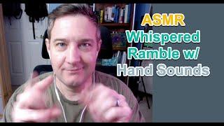 ASMR - Whispered Ramble with Hand Sounds