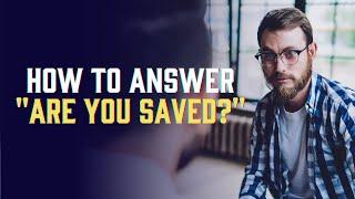 How should Catholics answer the question "Are you saved?"