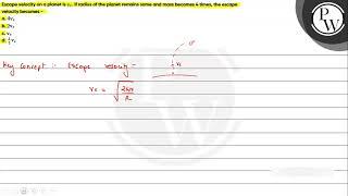 Escape velocity on a planet is \( v_{e} \). If radius of the planet remains same and mass become...