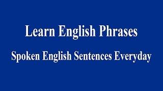 Spoken English Sentences Everyday - Learn English Phrases