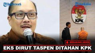 BREAKING NEWS: KPK Tahan Eks Dirut Taspen Antonius Kosasih Terkait Kasus Investasi Fiktif