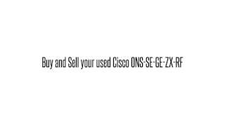 Cisco used Parts Exchange: ONS-SE-GE-ZX-RF Buy/Sell used here sales@legacyelectronicscorp.com 1-407-