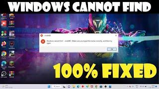 Windows cannot find make sure you typed the name correctly and then try again