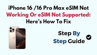 iPhone 16 /16 Pro Max eSIM Not Working Or eSIM Not Supported: Here’s How To Fix