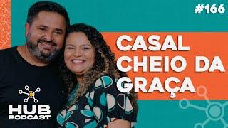 CASAL CHEIO DA GRAÇA | HUB Podcast - EP 166