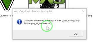 How to fix watch dogs 2 "unknown file version" problem. (Uplay_r1_loader64.dll)