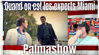 Quand on est les experts Miami - Palmashow - REACTION