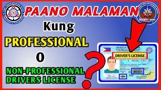 PAANO MALAMAN KUNG PROFESSIONAL O NON PROFESSIONAL DRIVERS LICENSE ANG ISANG LISENSYA???