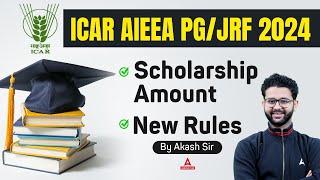 ICAR AIEEA PG/JRF 2024 | Scholarship Amount & New Rules | By Akahs Sir