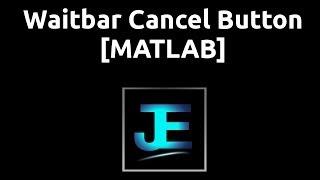 Explained: Waitbar Cancel Button [MATLAB]