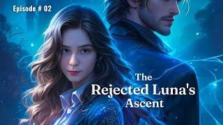 The Rejected Luna's Ascent Episode # 02 of Full Audio book 1 of The Luna Series / Novel