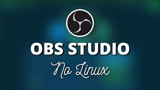 COMO INSTALAR O OBS STUDIO NO LINUX