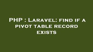 PHP : Laravel: find if a pivot table record exists