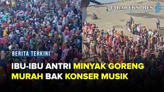 Viral, Ibu-ibu Antri Minyak Goreng Mirip Konser Musik Internasional