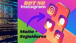 Como criar seu bot para o instagram usando python // Ganhe mais seguidores