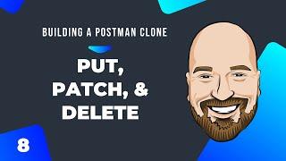 PUT, PATCH, and DELETE: : Building a Postman Clone Course